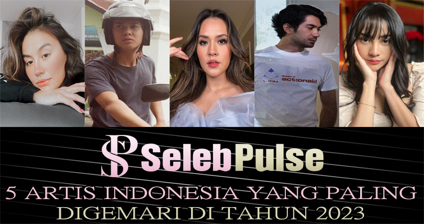 5 Artis Indonesia Yang Paling Digemari Di Tahun 2023