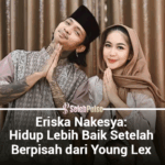 Eriska Nakesya: Hidup Lebih Baik Setelah Berpisah dari Young Lex